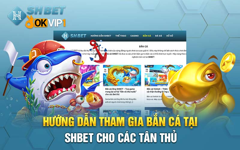 Hướng dẫn tham gia bắn cá tại SHBET